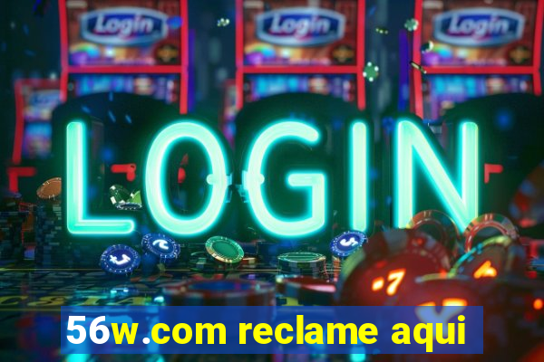 56w.com reclame aqui